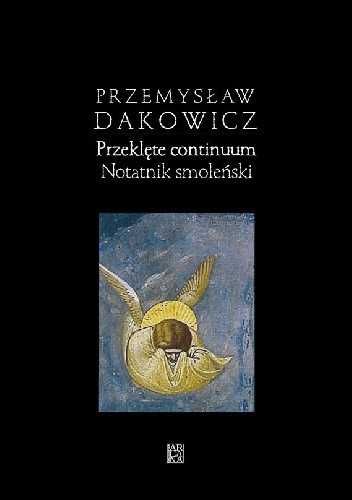 Dakowicz Przeklęte continuum Notatnik smoleński NOWA