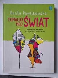 Pomaluj mój swiat Beata Pawlikowska