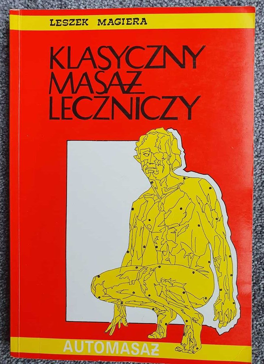 Klasyczny masaż leczniczy  Teoria i praktyka  Automasaż Leszek Magier