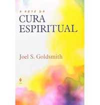 A Arte Da Cura Espiritual, Joel S. Goldsmith