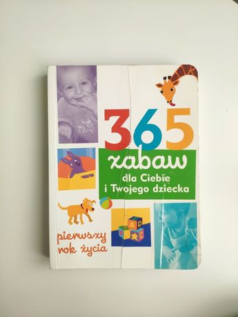 365 zabaw dla Ciebie i Twojego dziecka * Pierwszy rok życia