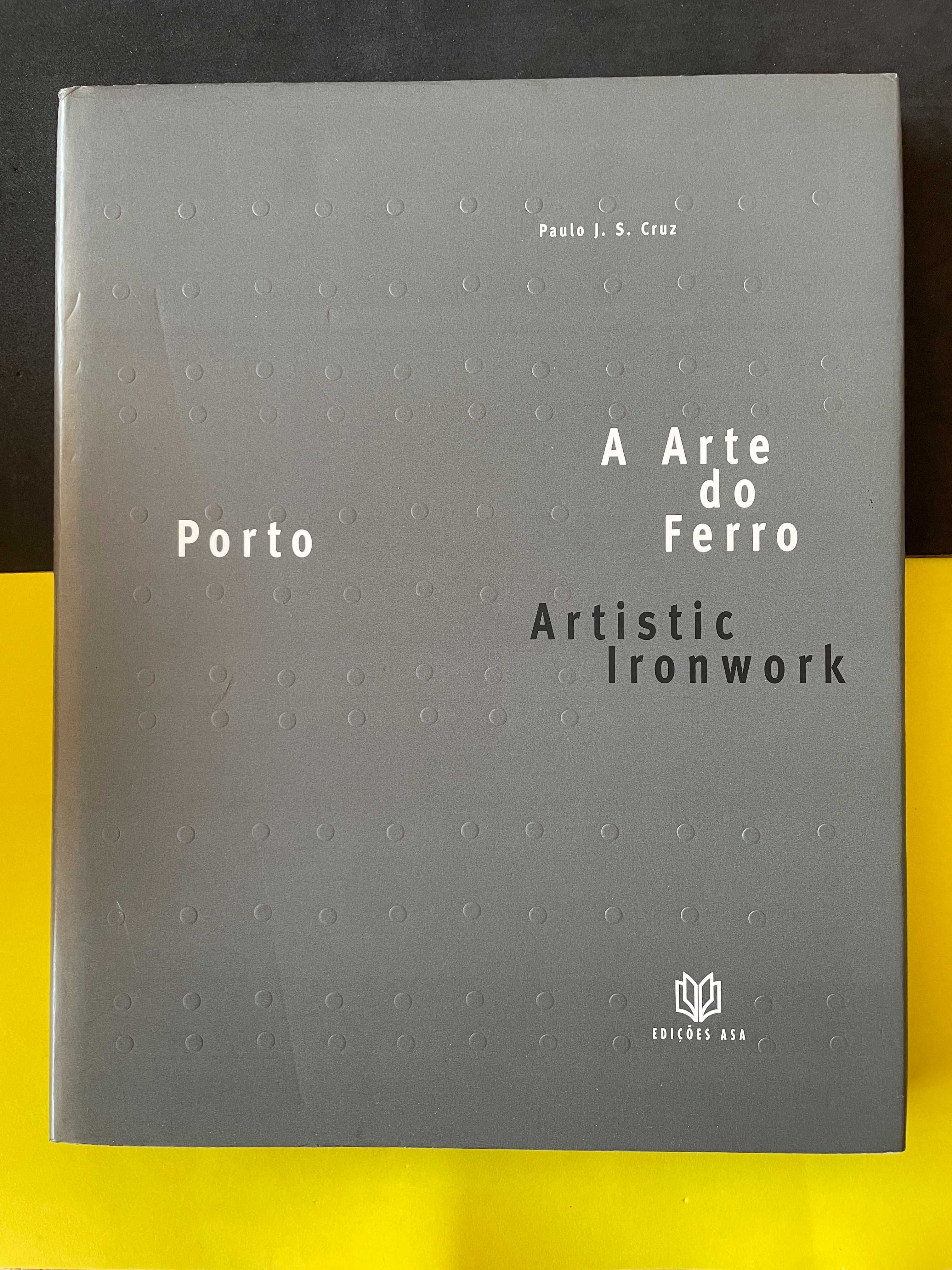 Paulo J. S. Cruz - Porto: A arte do ferro/Artistic Ironwork