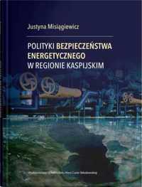 Polityki bezpieczeństwa energetycznego.. - Justyna Misiągiewicz