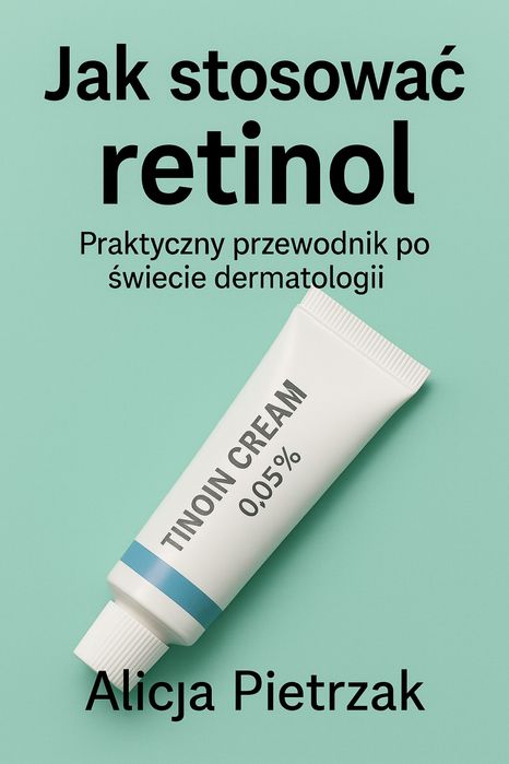 Przewodnik poradnik Jak stosować retinol
