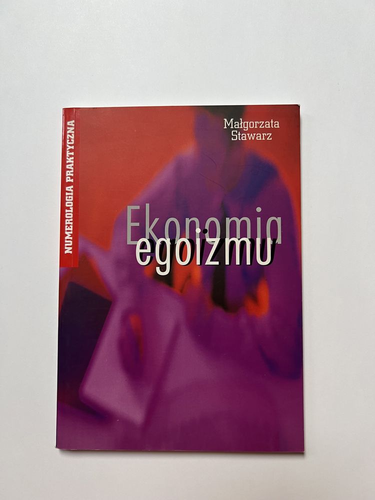 Ekonomia egoizmu Małgorzata Stawarz Numerologia praktyczna