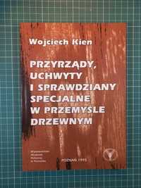 Przyrządy, uchwyty i sprawdziany specjalne w przemyśle drzewnym W.Kien