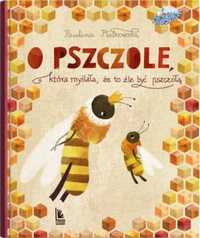 O pszczole , która myślała, że to źle być pszczołą - Paulina Płatkows