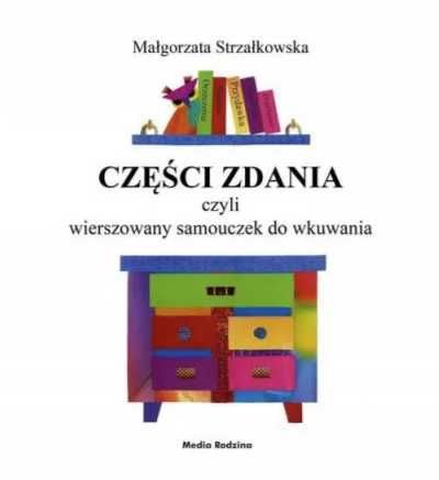 Części zdania, czyli wierszowany samouczek do... - Małgorzata Strzałk