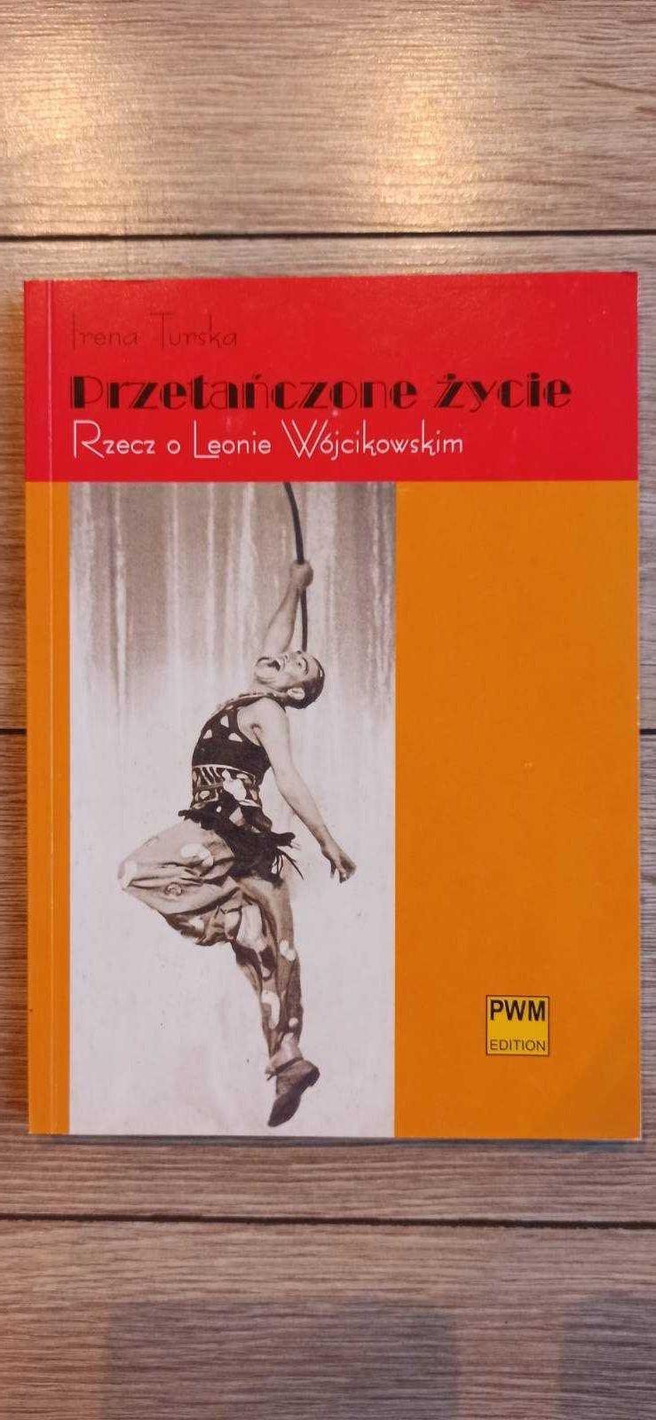 Przetańczone życie / Rzecz o Leonie Wójcikowskim / Irena Turska