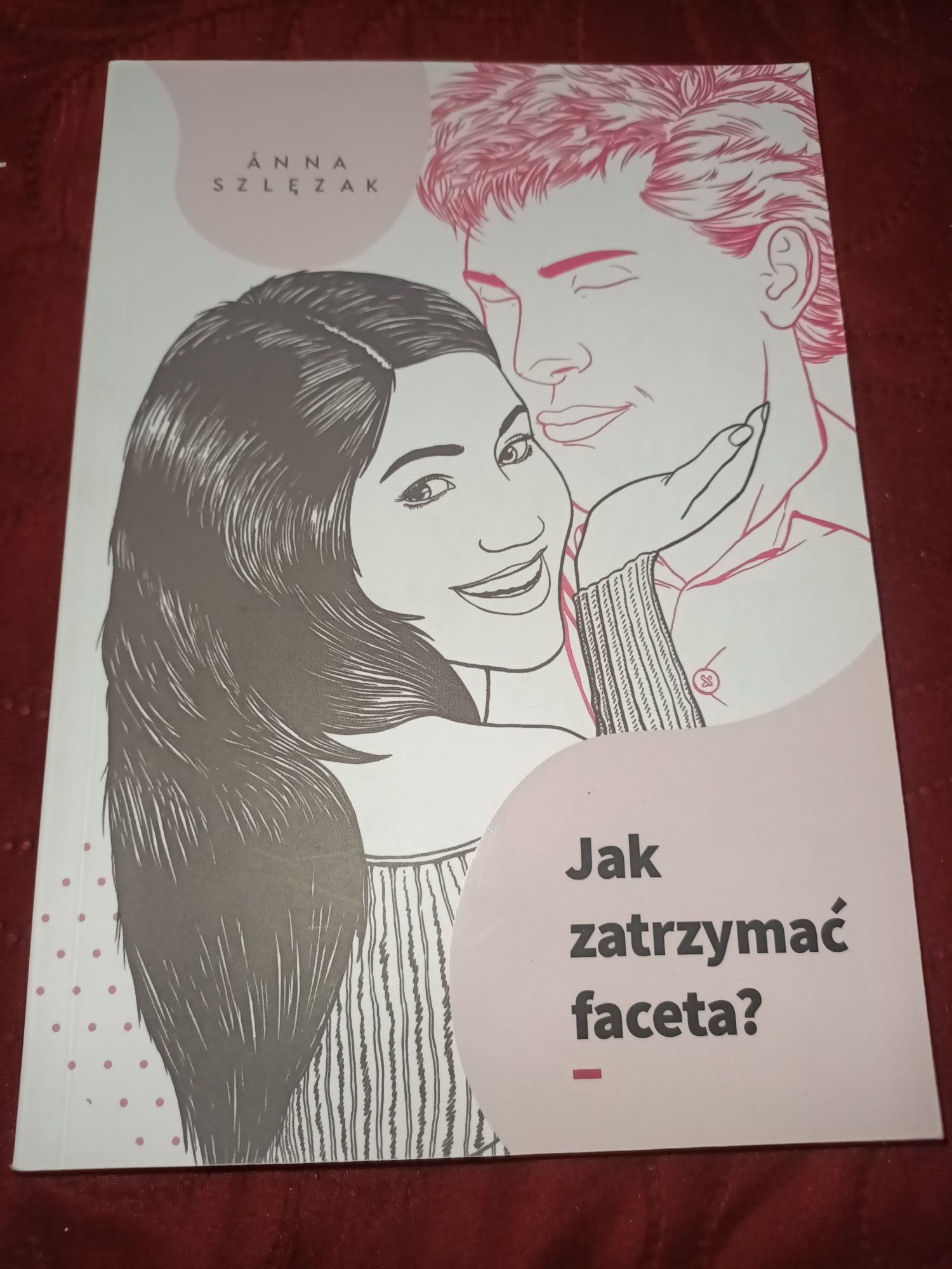 Jak zatrzymać faceta Anna Szlęzak