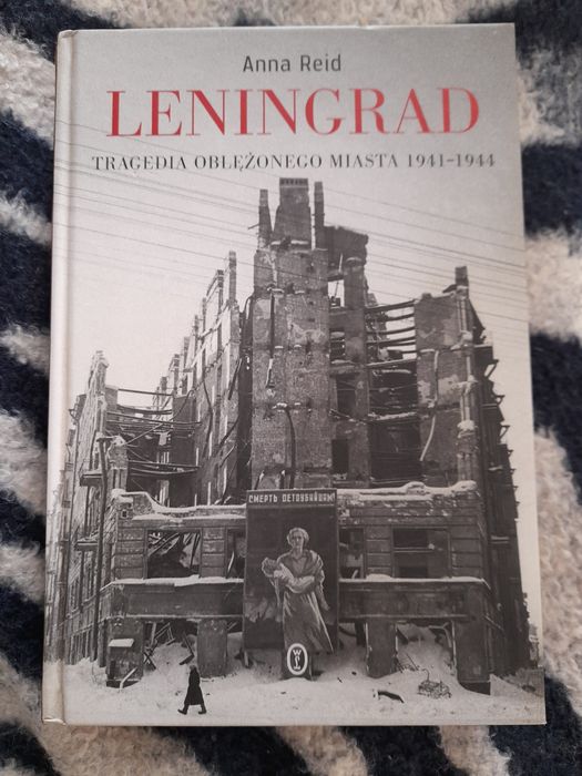 Leningrad. Tragedia oblężonego miasta 1941.1944 / Anna Reid