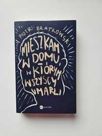 Mieszkam w domu, w którym wszyscy umarli Piotr Bratkowski