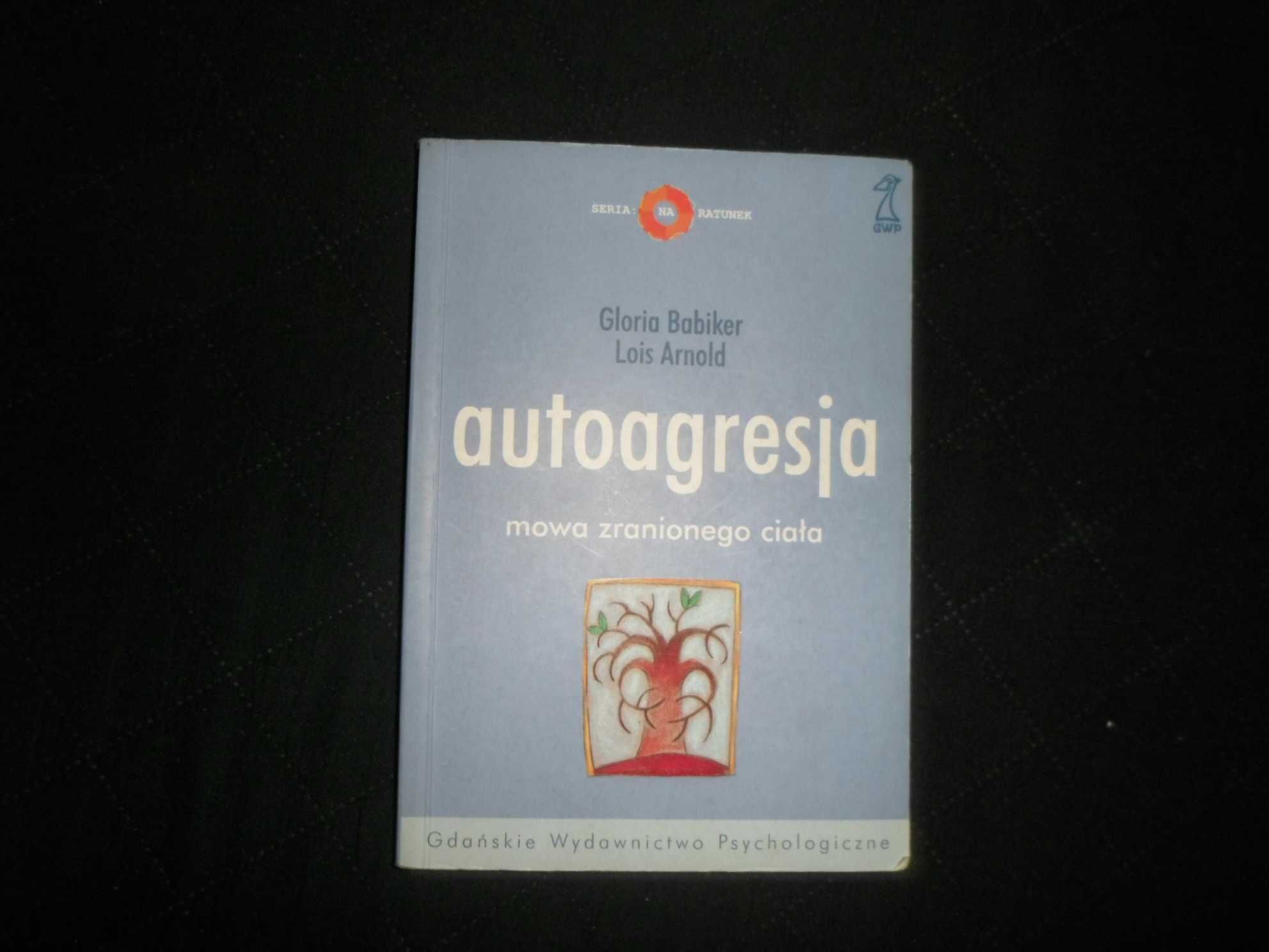 Gloria Babiker, Lois Arnold - AUTOAGRESJA Mowa zranionego ciała [2003]
