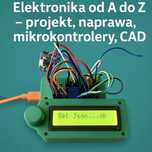 Elektronika od A do Z – projekt, naprawa, mikrokontrolery, CAD, Druk3D