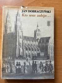 Jan Dobraczyński, Kto Was zabije.., Warszawa 1985