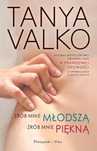 Zrób Mnie Młodszą Zrób Mnie Piękną Tanya Valko