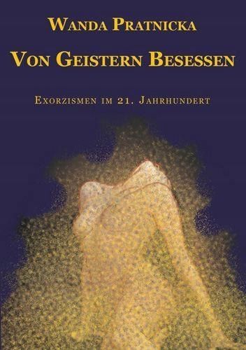 Von Geistern Besessen - Exorzismen Im 21 Jahrhunde