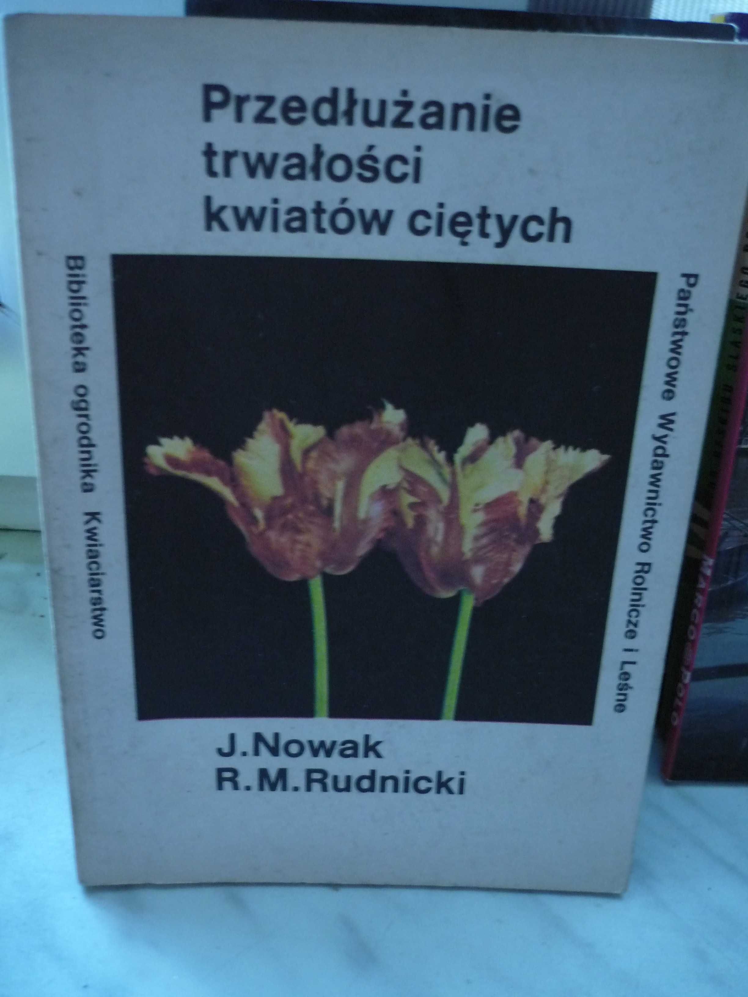 Przedłużanie trwałości kwiatów ciętych , J.Nowak,R.M.Rudnicki.