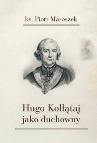 Hugo Kołłątaj jako duchowny - Piotr Maroszek