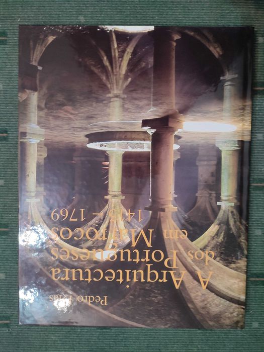 A Arquitectura dos Portugueses em Marrocos (1415/1769) - Pedro Dias