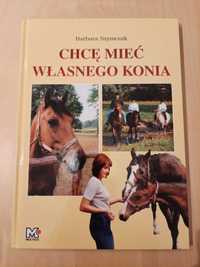 Książka "Chcę mieć własnego konia" - Barbara Szymczak - nowa