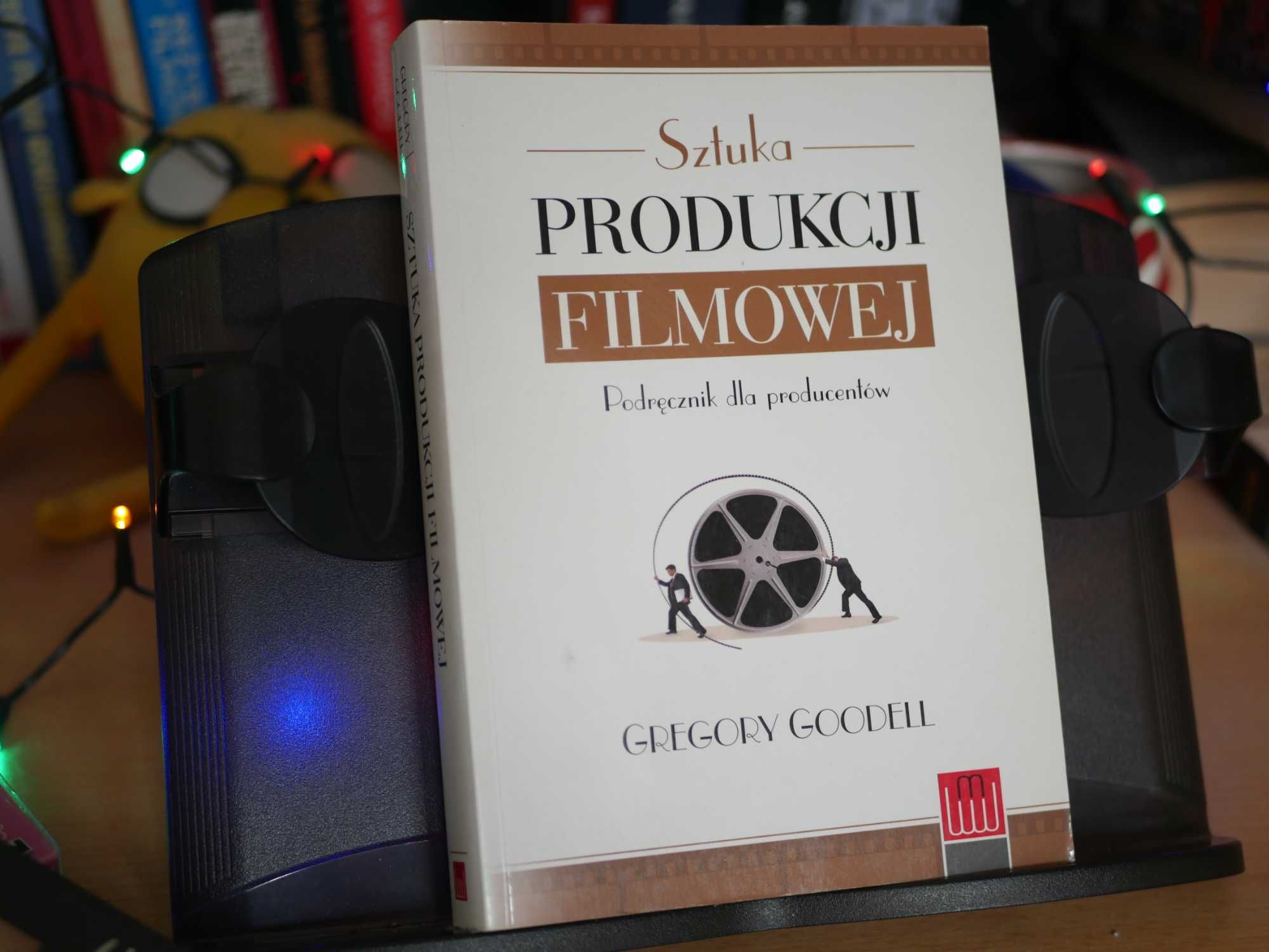 Sztuka Produkcji Filmowej Podręcznik Dla Producentów Gregory Goodell