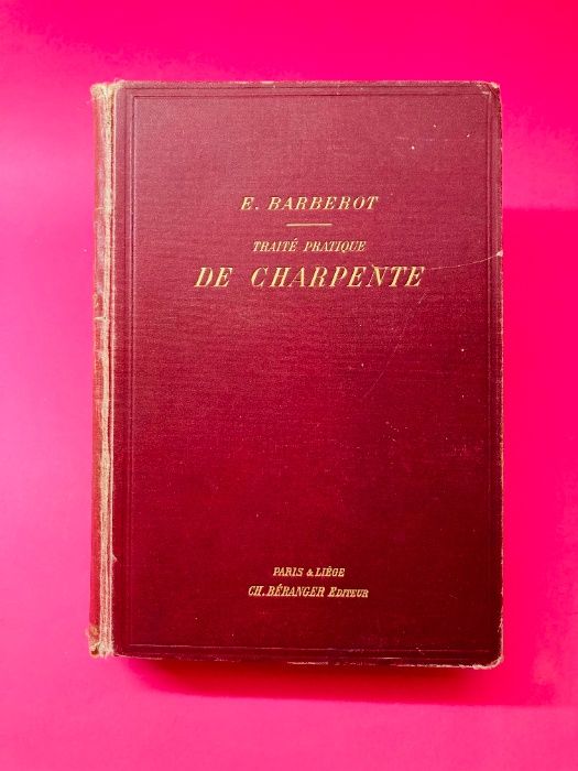 Traité Pratique de Charpente - E. Barberot