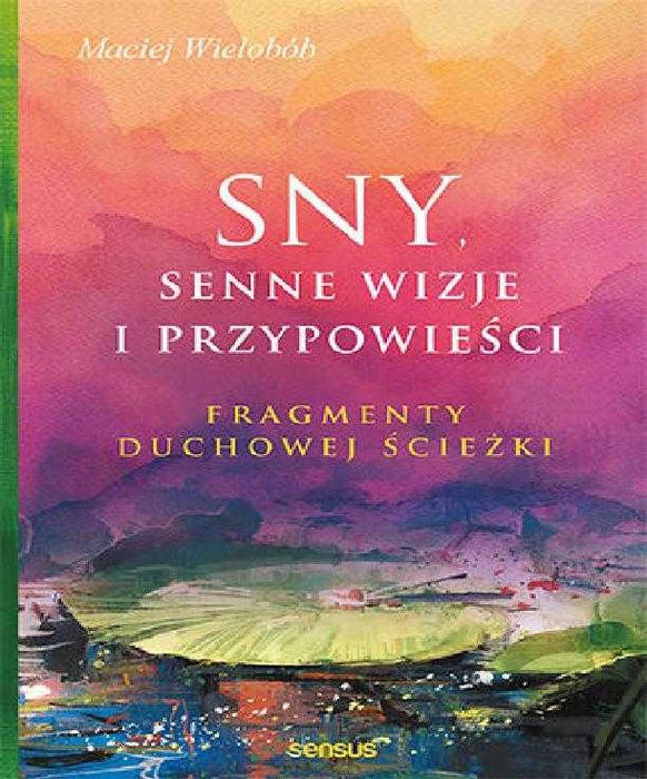 Sny, senne wizje i przypowieści. Fragmenty duchowe
Autor: Wielobób M