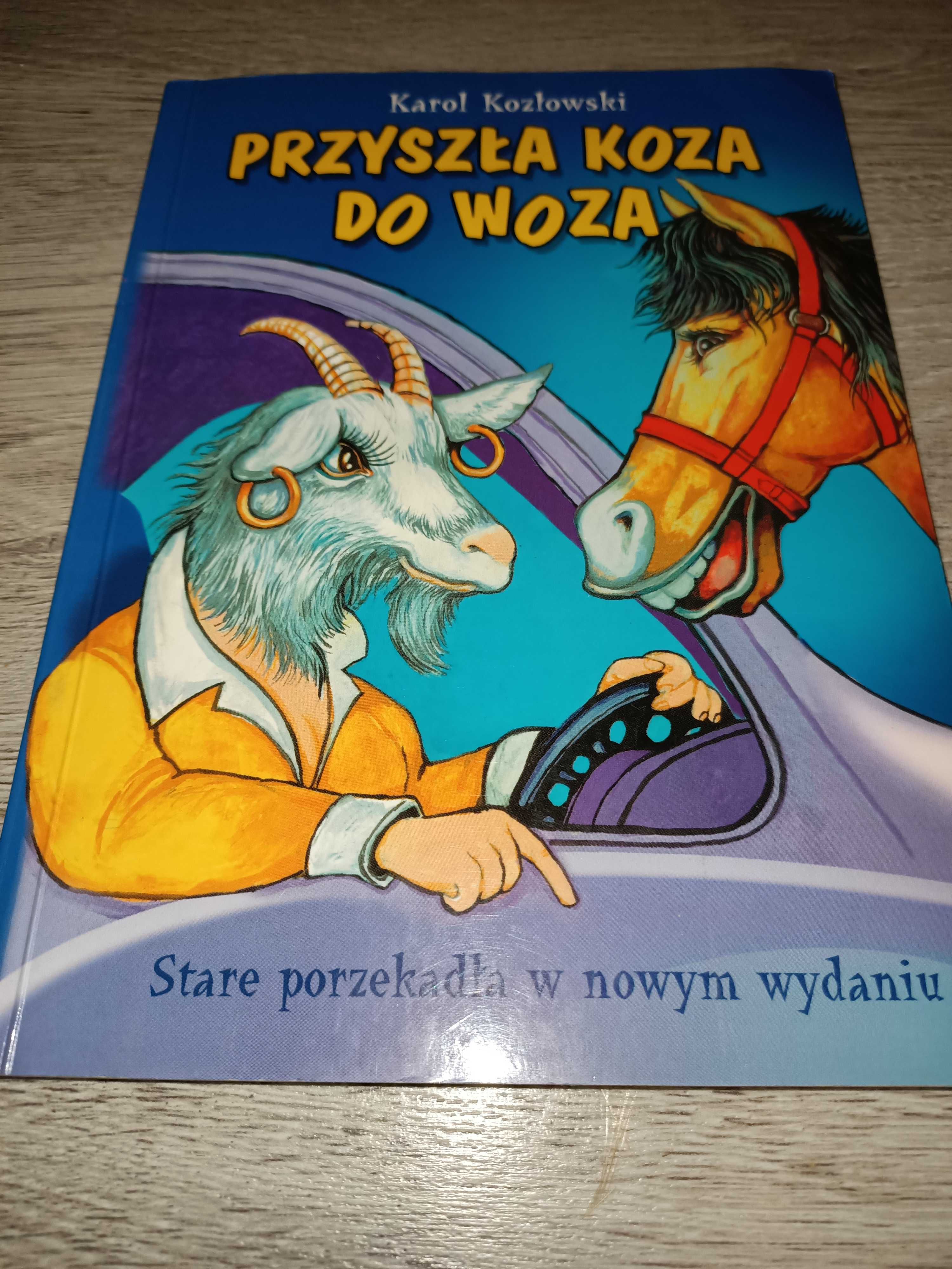 Przyszła koza do woza Stare porzekadła w nowym wydaniu Karol Kozłowski