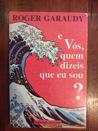 Roger Garaudy - E vós, quem dizeis que eu sou?