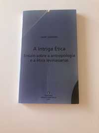 A Intriga Ética - Ensaio sobre a antropologia e a ética levinasianas