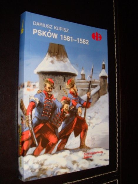 PSKÓW 1581 - D.Kupisz _Historyczne Bitwy HB _NOWA