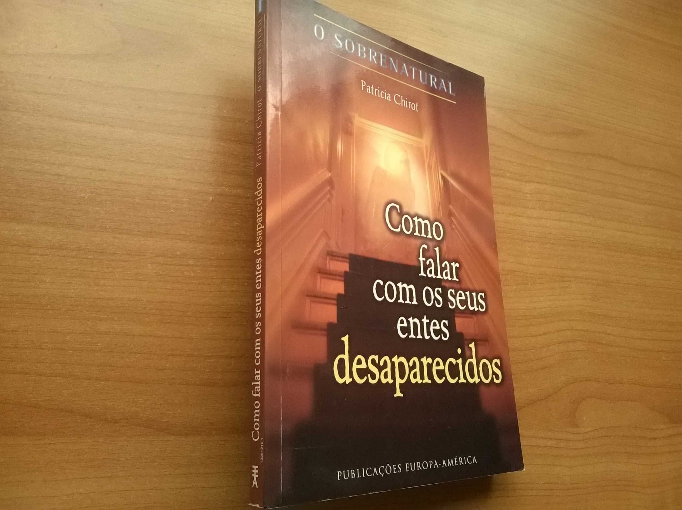 Como Falar Com os Seus Entes Desaparecidos - Patricia Chirot