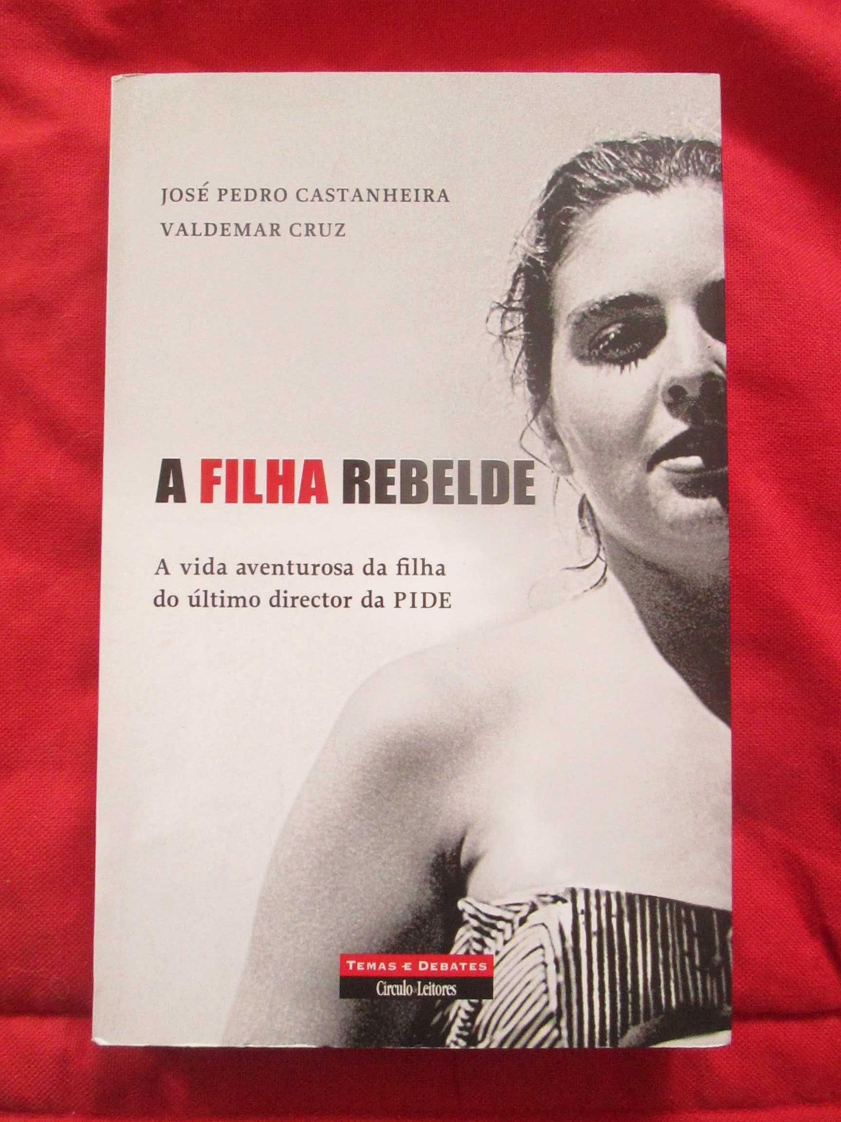 A Filha Rebelde - A Vida Aventurosa da Filha do Último Diretor da PIDE