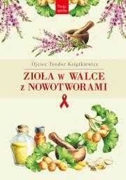 Zioła w walce z nowotworami
Autor: Teodor Książkiewicz