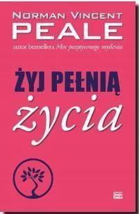 Żyj Pełnią Życia, Norman Vincent Peale