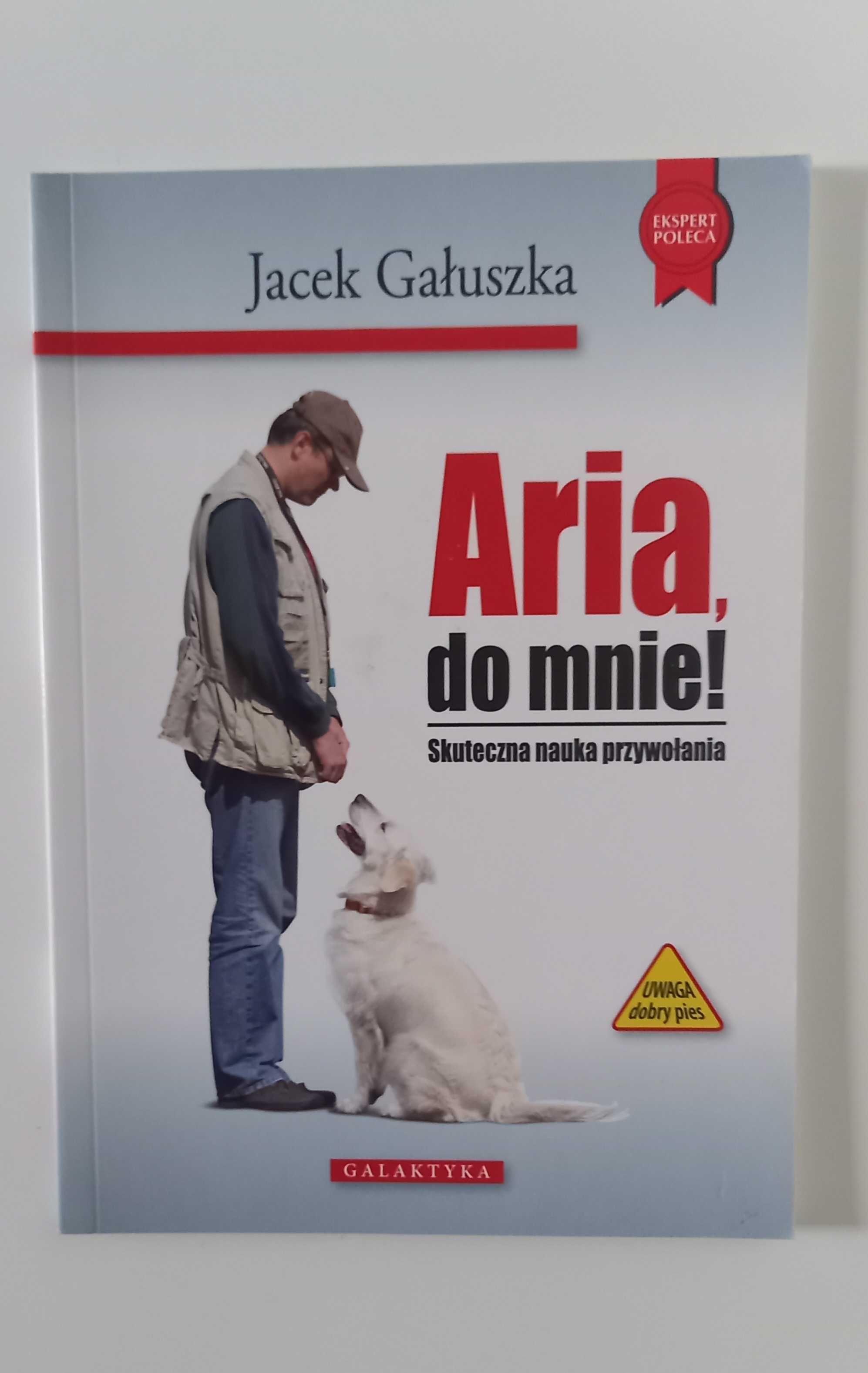 Aria, do mnie. Skuteczna nauka przywołania - Jacek Gałuszka