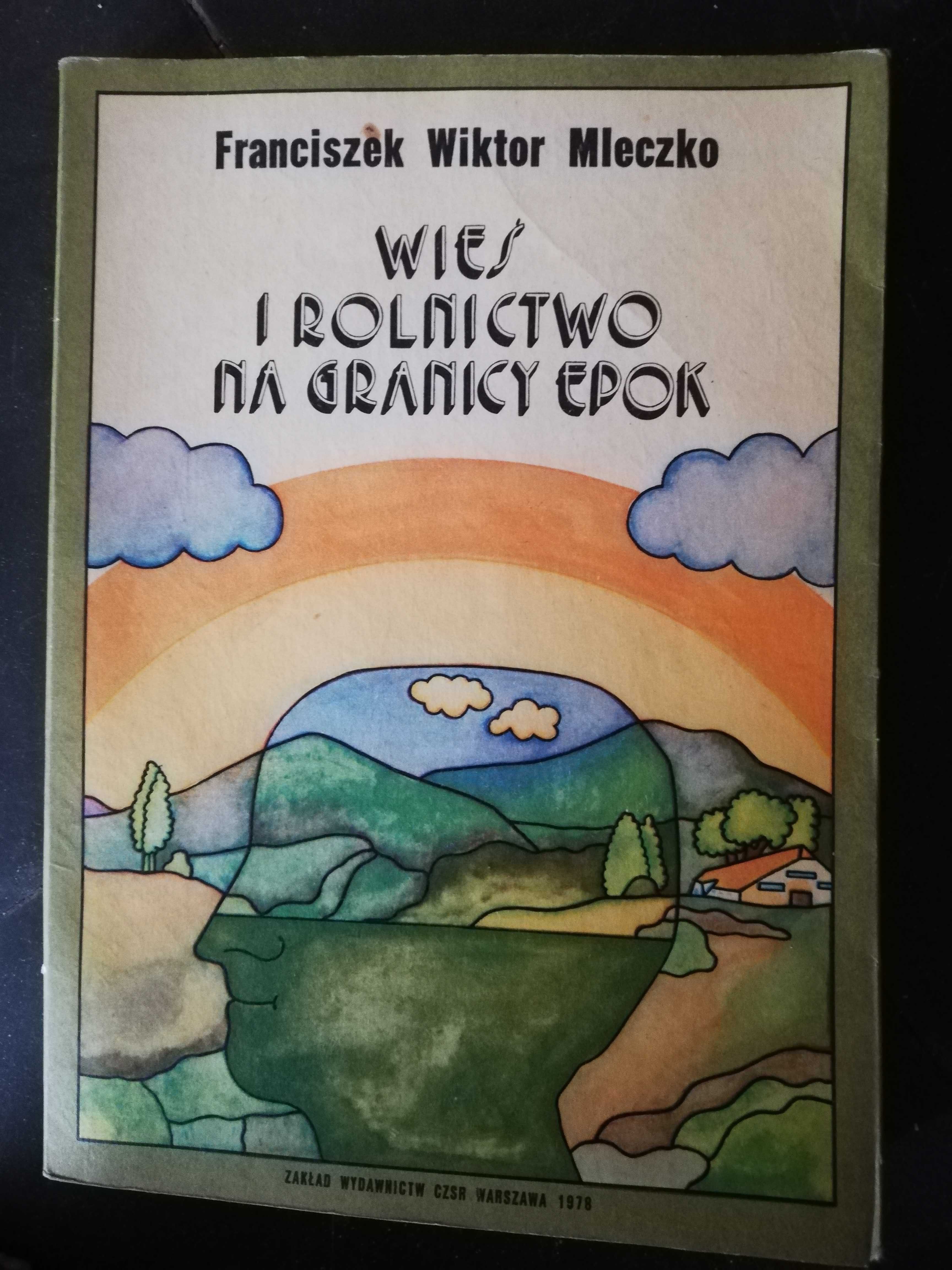 Wieś i rolnictwo na granicy epok (podstawy socjologii wsi) - F.Mleczko