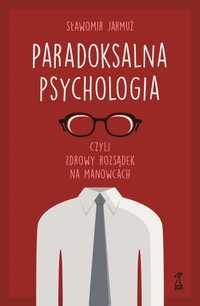 Paradoksalna psychologia czyli zdrowy rozsądek na manowcach