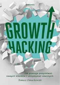 Growth Hacking: Jak pomaga pozyskiwać nowych. - Tomasz Dmuchowski