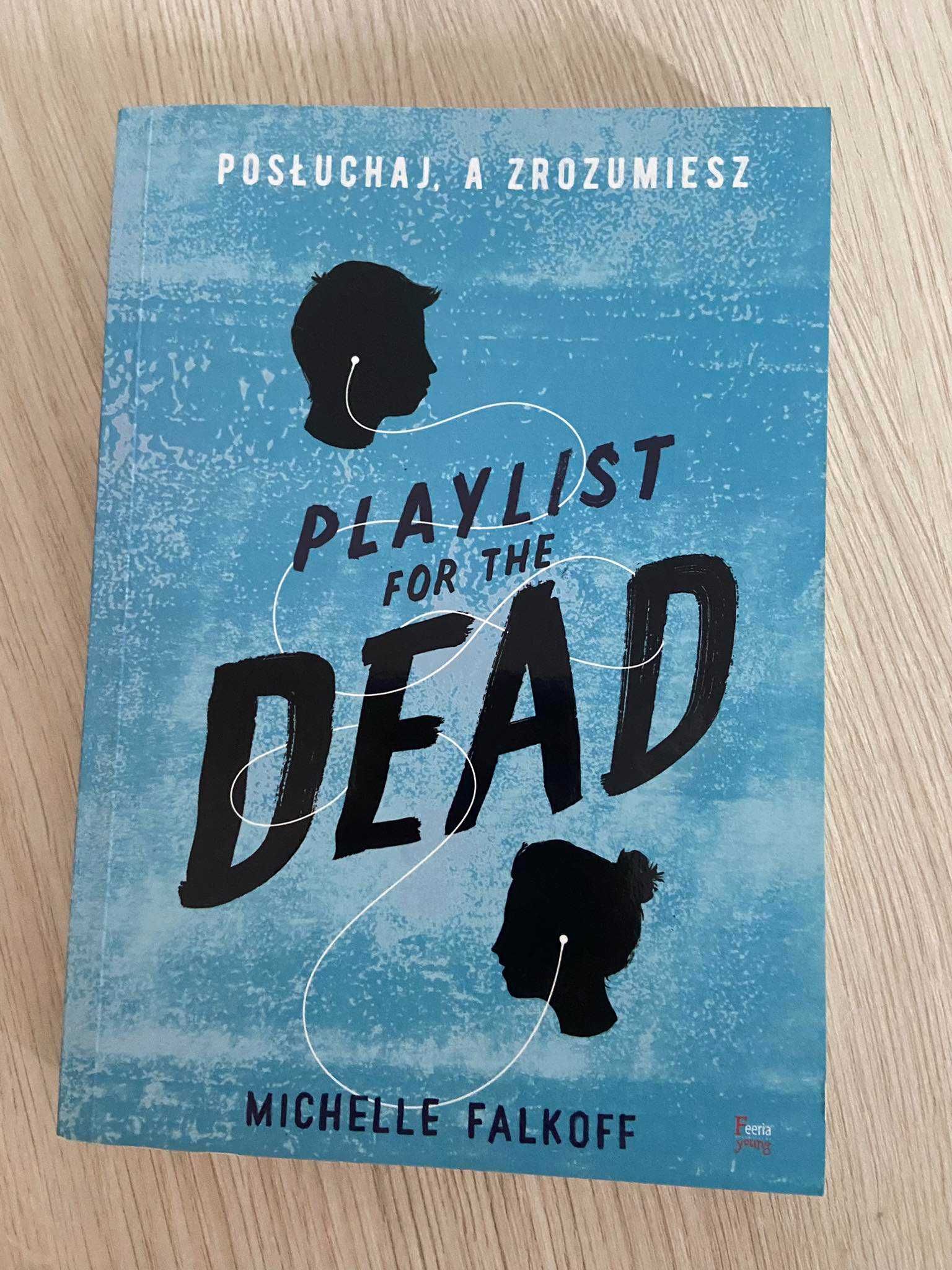 "Playlist for the dead - Posłuchaj a zrozumiesz" Michelle Falkoff