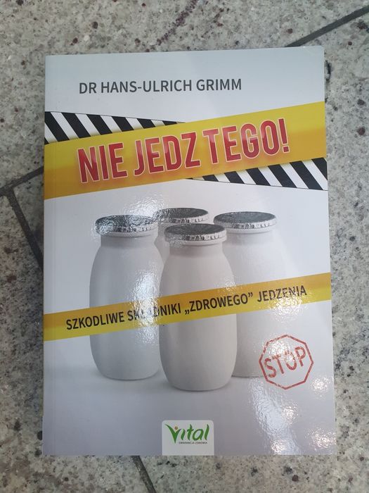 Nie jedz tego! Dr Hans-Urlich Grimm Szkodliwe składniki 