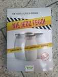 Nie jedz tego! Dr Hans-Urlich Grimm Szkodliwe składniki "zdrowego" jed