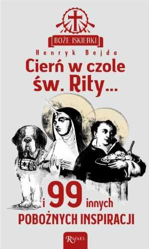 Boże iskierki. Cierń w czole św. Rity... - Henryk Bejda