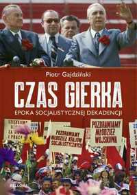 Czas Gierka. Epoka socjalistycznej dekadencji - Piotr Gajdziński