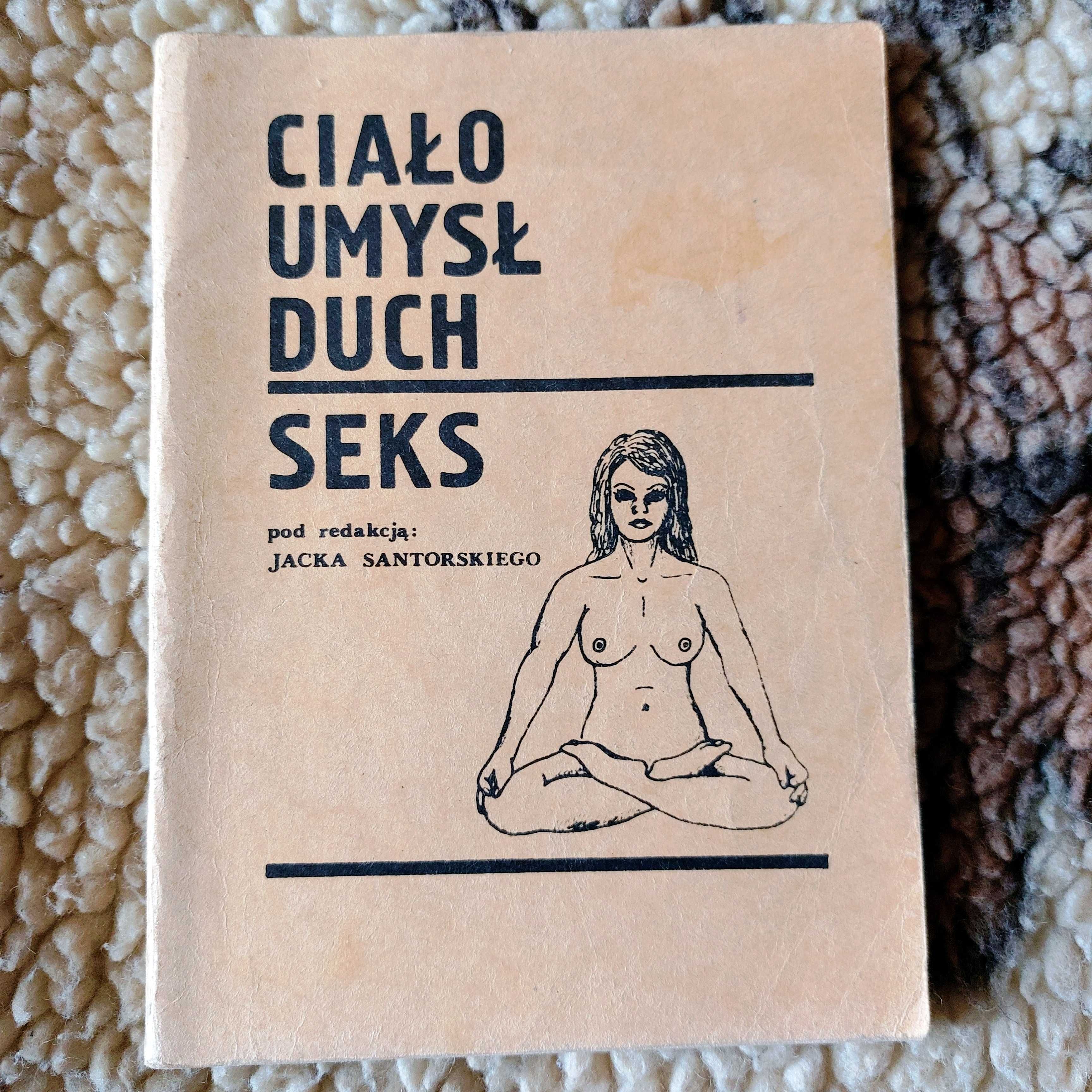 Ciało umysł duch seks - pod redakcją Jacka Santorskiego