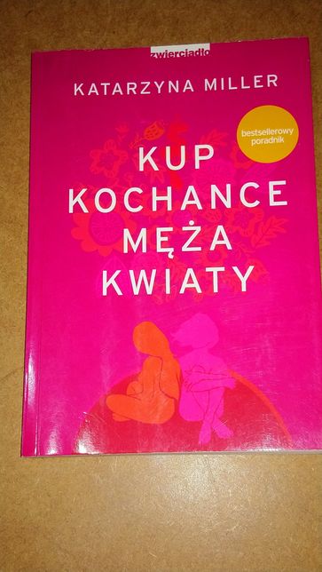 Książka Katarzyna Miller - Kup kochance męża kwiaty
