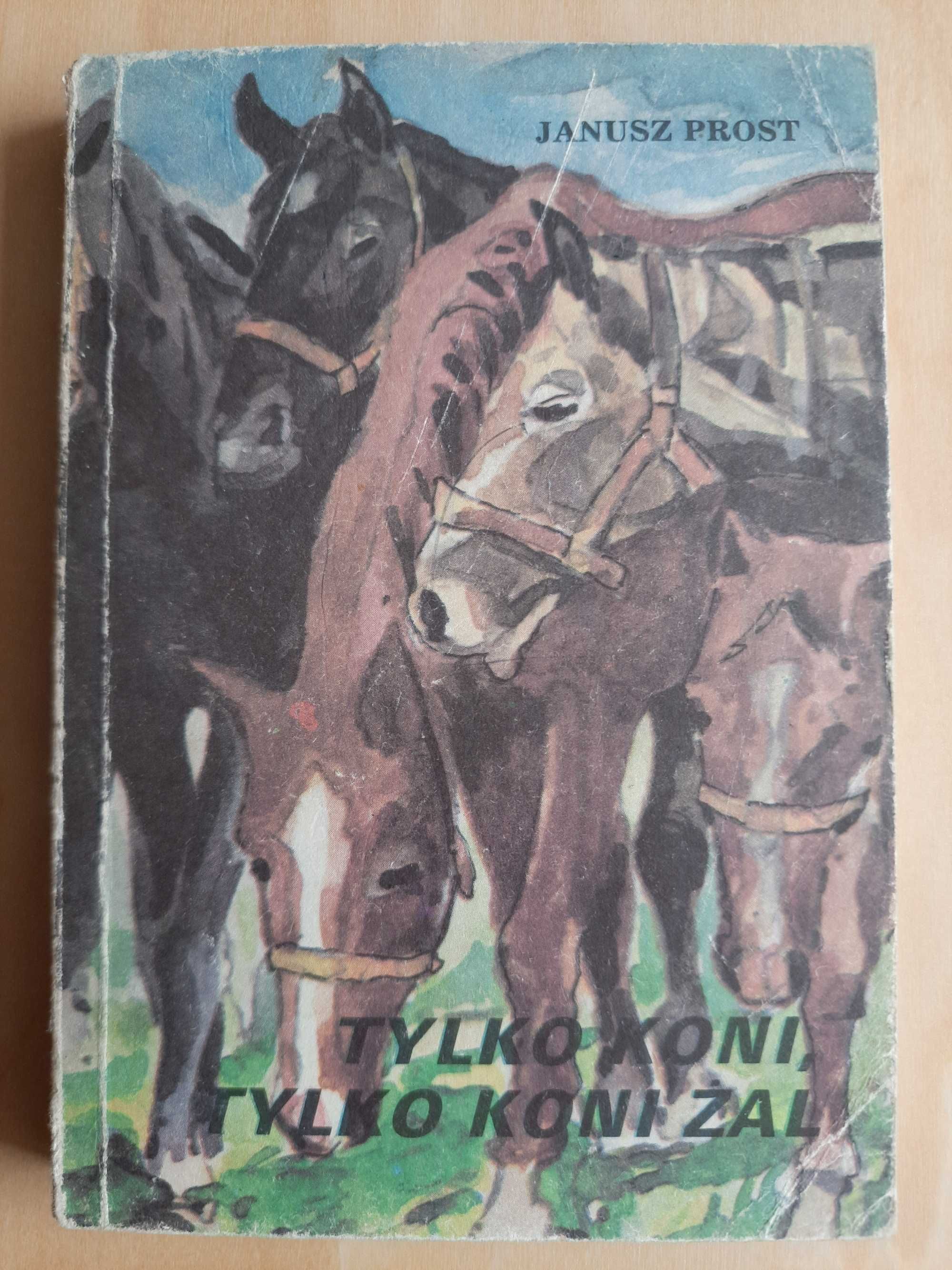 Książka "Tylko koni, tylko koni żal" - Janusz Prost - stan dobry