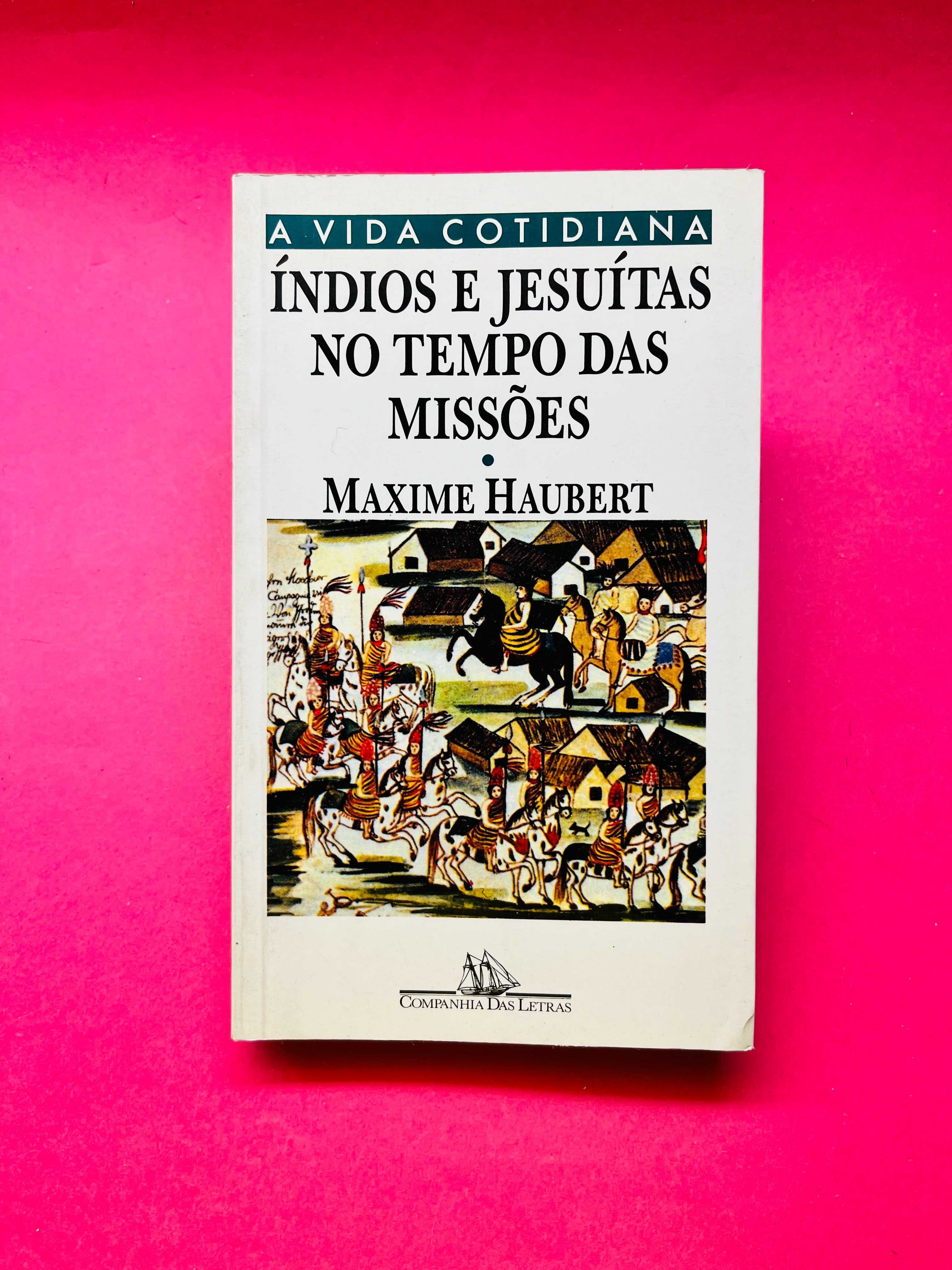 Indios e Jesuítas no tempo das Missões - Maxime Haubert