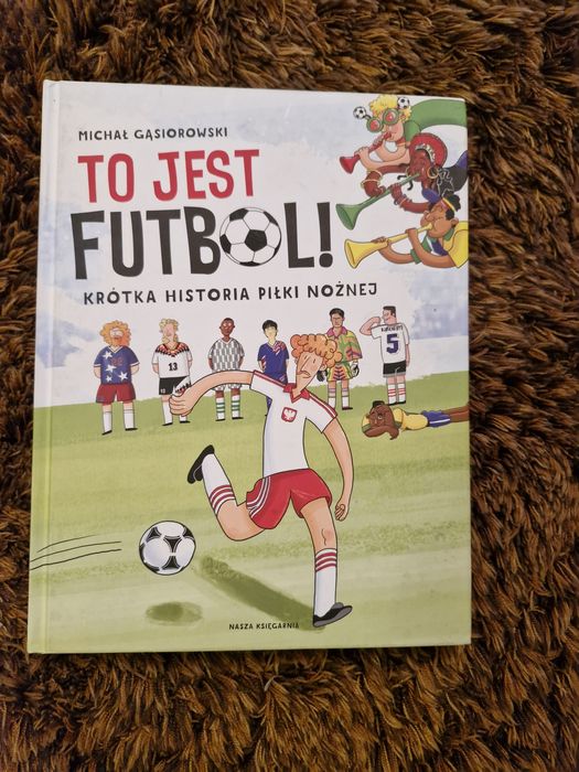 To jest futbol! Krotka historia piłki nożnej